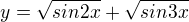 $y=\sqrt{sin2x}+\sqrt{sin3x}$