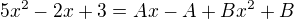 $5x^2-2x+3=Ax-A+Bx^2+B$