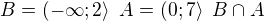 $B=(-\infty; 2\rangle\enspace A=(0; 7\rangle\enspace B\cap A$