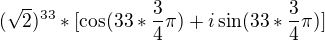 $(\sqrt{2})^{33}*[\cos (33*\frac{3}{4}\pi) +i\sin (33*\frac{3}{4}\pi)]$
