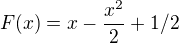 $F(x)=x-\frac{x^{2}}{2}+1/2$