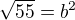 $\sqrt{55} = b^{2}$