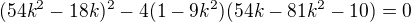$(54k^2-18k)^2-4(1-9k^2)(54k-81k^2-10)=0$