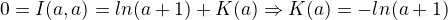 $0=I(a,a) =ln(a+1)+K(a)\Rightarrow K(a)=-ln(a+1)$
