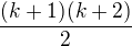 $\frac{(k+1)(k+2)}{2}$