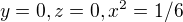 $y=0,z=0, x^{2}=1/6$
