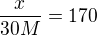 $\frac{x}{30M}=170$
