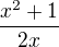 $\frac{x^{2}+1 }{2x}$