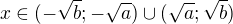 $x\in(-\sqrt b;-\sqrt a)\cup(\sqrt a;\sqrt b)$