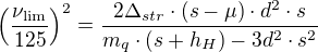 $\left(\frac{\nu_{\mathrm{lim}}}{125}\right)^2=\frac{2\Delta_{str}\cdot (s-\mu)\cdot d^2\cdot s}{m_q\cdot (s+h_H)-3d^2\cdot s^2}$