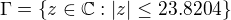 $\Gamma =\{z\in \mathbb{C}:|z|\le 23.8204\}$