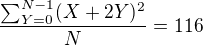 $\frac{\sum_{Y=0}^{N-1}(X+2Y)^2}{N}=116$