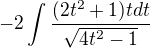 $ -2\int\frac{(2t^2+1)tdt}{\sqrt{4t^2-1}}$