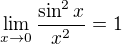 $\lim_{x \to 0}\frac{\sin ^{2}x}{x^{2}}=1$
