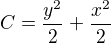 $C= \frac{y^{2}}{2} + \frac{x^{2}}{2}$