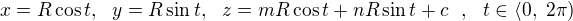 $x = R \cos t ,� � y = R \sin t ,� � z = mR \cos t + nR \sin t + c� �,� � t \in \langle 0 ,� 2\pi)$