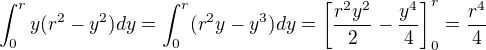 $\int_{0}^{r} y(r^{2}-y^{2}) dy = \int_0^r (r^2y - y^3) dy = \left[\frac{r^2y^2}{2}-\frac{y^4}{4}\right]_0^r = \frac{r^4}{4}$