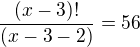 $\frac{(x-3)!}{(x-3-2)}=56$