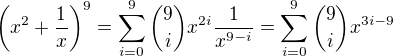 $\left(x^2+\frac1x\right)^9=\sum_{i=0}^9{9\choose i}x^{2i}\frac1{x^{9-i}}=\sum_{i=0}^9{9\choose i}x^{3i-9}$