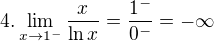 $4.\lim_{x\to1^{-}}\frac{x}{\ln x}=\frac{1^{-}}{0^{-}}=-\infty $