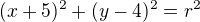 $(x+5)^2+(y-4)^2=r^2$
