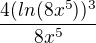 $ \frac{4(ln(8x^5))^3}{8x^5}$