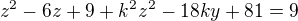 $z^2-6z+9 + k^2z^2-18ky+81 = 9$