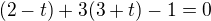 $(2-t)+3(3+t)-1=0$