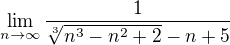 $\lim_{n\to \infty } \frac{1}{\sqrt[3]{n^3-n^2+2}-n+5}$