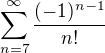 $\sum_{n=7}^{\infty}\frac{(-1)^{n-1}}{n!}$