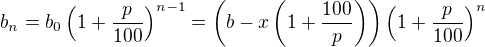 $b_n= b_0 \left(1+\frac{p}{100}\right)^{n-1}= \left(b- x \left(1+\frac{100}{p}\right)\right) \left(1+\frac{p}{100}\right)^{n}$
