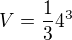 $V=\frac134^3$