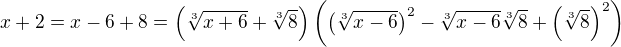 $x+2=x-6+8=\left(\sqrt[3]{x+6}+\sqrt[3]{8}\right)\left(\left(\sqrt[3]{x-6}\right)^2-\sqrt[3]{x-6}\sqrt[3]{8}+\left(\sqrt[3]{8}\right)^2\right)$