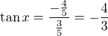 $\tan x =\frac{-\frac45}{\frac35}=-\frac43$