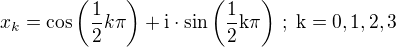 $x_k=\cos\(\frac{1}{2}k\pi\)+\rm{i}\cdot\sin\(\frac{1}{2}k\pi\)\,;\;k=0,1,2,3$