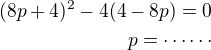 $(8p+4)^2-4(4-8p)=0\\p=\cdots\cdots$