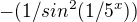 $- (1/sin^{2}(1/5^{x}))$