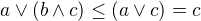 $a\vee (b\wedge c)\le (a\vee c)=c$