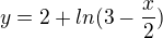 $y=2+ln(3-\frac{x}{2})$
