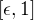 $[\epsilon,1]$