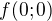 $f(0;0)$