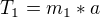 $T_{1}=m_{1}*a$