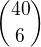 ${40\choose 6}$