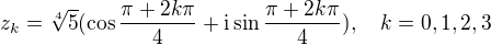 $z_k=\sqrt[4]{5}(\cos \frac{\pi +2k\pi }{4}+\text{i}\sin \frac{\pi + 2k\pi }{4}), \quad k=0,1,2,3$