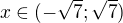 $x\in(-\sqrt7;\sqrt7)$