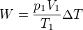 $W=\frac{p_1V_1}{T_1}\Delta T$