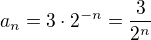$a_n=3\cdot 2^{-n}=\frac{3}{2^n}$
