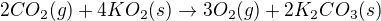 $2CO_2(g) + 4KO_2(s) \rightarrow 3 O_2 (g) + 2 K_2CO_3(s)$