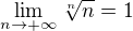 $\lim_{n\to +\infty}\sqrt[n]{n}=1$
