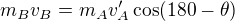 $m_Bv_B=m_Av^\prime_A\cos(180-\theta)$